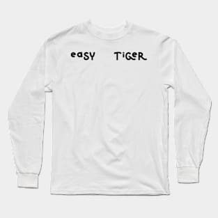 Easy Tiger, Women's Snarky Saying, Clever Unique Long Sleeve T-Shirt